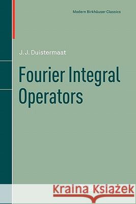 Fourier Integral Operators J. J. Duistermaat 9780817681074