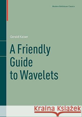 A Friendly Guide to Wavelets  Kaiser 9780817681104 0