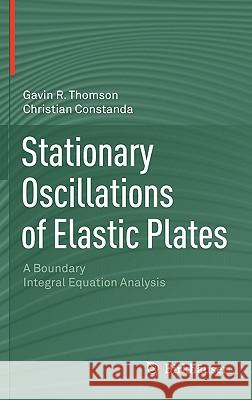 Stationary Oscillations of Elastic Plates: A Boundary Integral Equation Analysis Thomson, Gavin R. 9780817682408 Birkhauser Boston