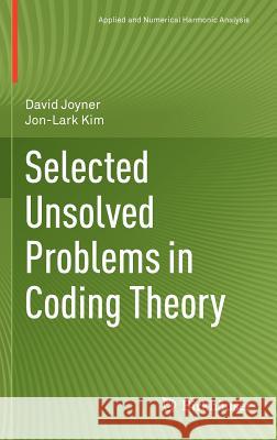 Selected Unsolved Problems in Coding Theory David Joyner Jon-Lark Kim 9780817682552 Birkhauser Boston
