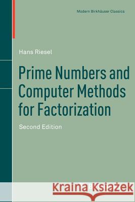 Prime Numbers and Computer Methods for Factorization  Riesel 9780817682972 0