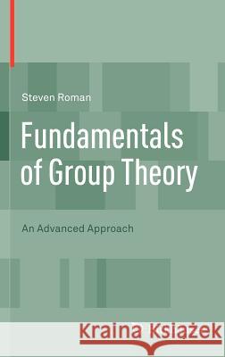 Fundamentals of Group Theory: An Advanced Approach Roman, Steven 9780817683009