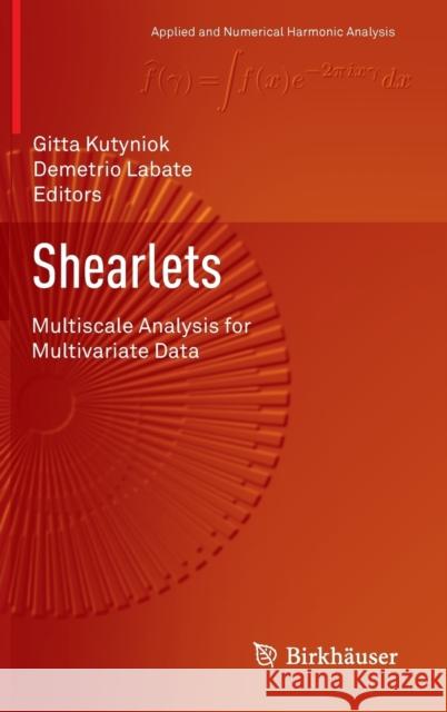 Shearlets: Multiscale Analysis for Multivariate Data Kutyniok, Gitta 9780817683153 Birkhauser Boston