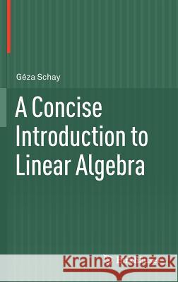 A Concise Introduction to Linear Algebra Geza Schay 9780817683245 0