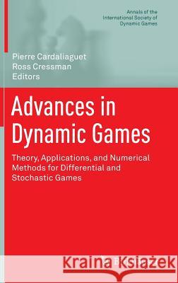 Advances in Dynamic Games: Theory, Applications, and Numerical Methods for Differential and Stochastic Games Cardaliaguet, Pierre 9780817683542 Birkhauser Boston