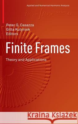 Finite Frames: Theory and Applications Casazza, Peter G. 9780817683726 Birkhauser Boston