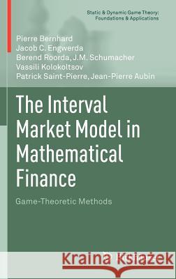 The Interval Market Model in Mathematical Finance: Game-Theoretic Methods Bernhard, Pierre 9780817683870 Birkh User