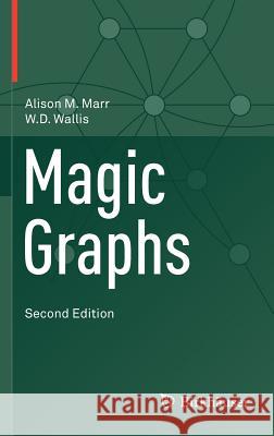 Magic Graphs Alison M. Marr, W.D. Wallis 9780817683900 Birkhauser Boston Inc