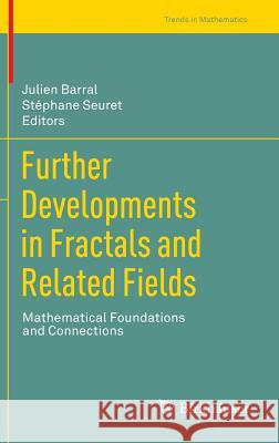 Further Developments in Fractals and Related Fields: Mathematical Foundations and Connections Barral, Julien 9780817683993 Birkhauser