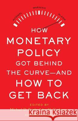 How Monetary Policy Got Behind the Curve--And How to Get Back Michael D. Bordo John B. Taylor John H. Cochrane 9780817925642