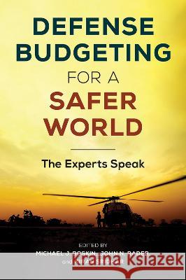Defense Budgeting for a Safer World: The Experts Speak Michael J. Boskin John N. Rader Kiran Sridhar 9780817925949 Hoover Institution Press