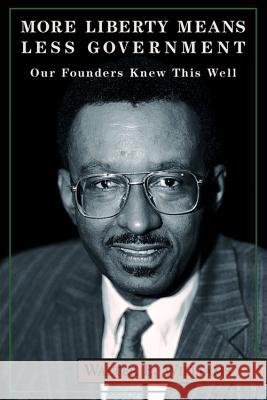 More Liberty Means Less Government: Our Founders Knew This Well Williams, Walter E. 9780817996123 Hoover Institution Press