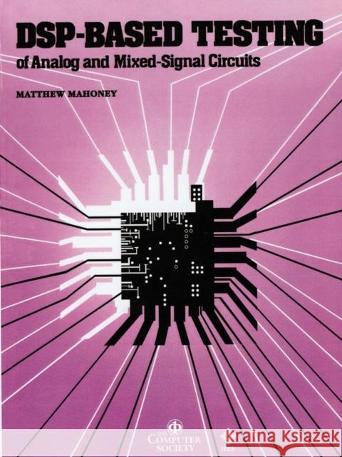 DSP-Based Testing of Analog and Mixed-Signal Circuits Matthew Mahoney 9780818607851 John Wiley & Sons