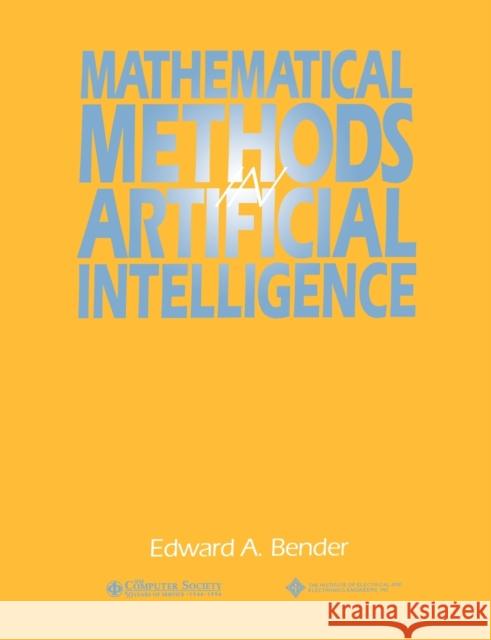 Mathematical Methods in Artificial Intelligence Edward A. Bender 9780818672002 Institute of Electrical & Electronics Enginee