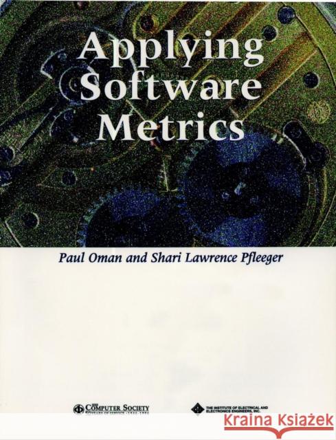 Applying Software Metrics Paul W. Oman Shari Lawrence Pfleeger 9780818676451 Institute of Electrical & Electronics Enginee