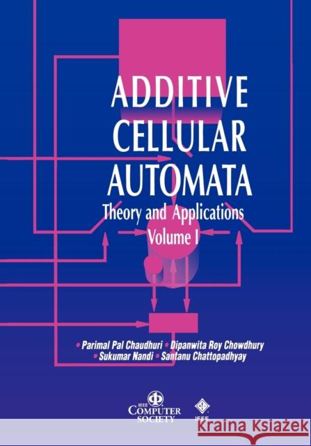 Additive Cellular Automata: Theory and Applications, Volume 1 Chaudhuri, Parimal Pal 9780818677175 John Wiley & Sons