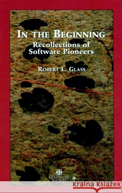 In the Beginning: Personal Recollections of Software Pioneers Glass, Robert L. 9780818679995 IEEE Computer Society Press