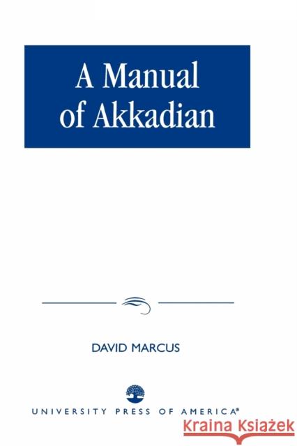 A Manual of Akkadian David Marcus David Marcus 9780819106087 University Press of America