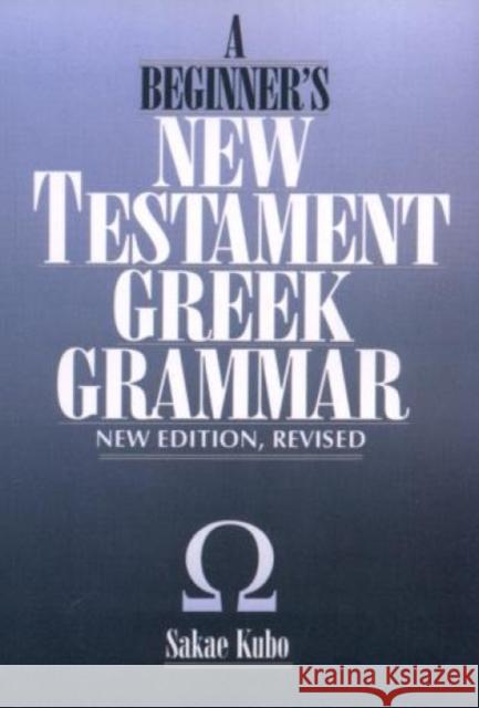 A Beginner's New Testament Greek Grammar, New Edition Kubo, Sakae 9780819107619 UNIVERSITY PRESS OF AMERICA