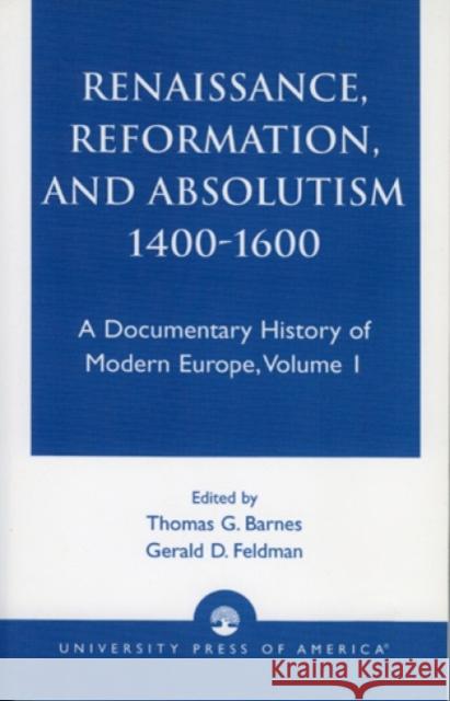 Renaissance, Reformation, and Absolutism 1400-1600, Volume 1 Barnes, John 9780819108470 University Press of America