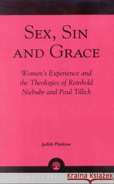 Sex, Sin, and Grace: Women's Experience and the Theologies of Reinhold Niebuhr and Paul Tillich Plaskow, Judith 9780819108821 0