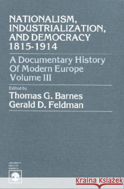 Nationalism, Industrialization, and Democracy 1815-1914, 3rd Edition Barnes, Thomas Garden 9780819110794 University Press of America