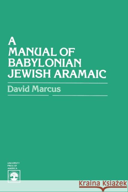 A Manual of Babylonian Jewish Aramaic David Marcus 9780819113634 University Press of America