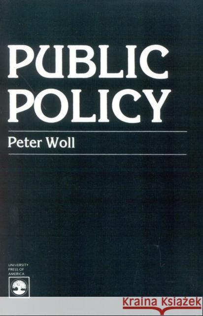 Public Policy Peter Woll 9780819120984 University Press of America