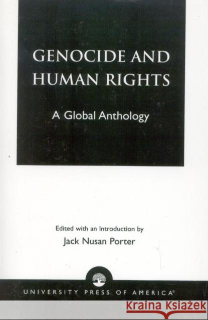 Genocide and Human Rights: A Global Anthology Porter, Jack Nusan 9780819122902 University Press of America