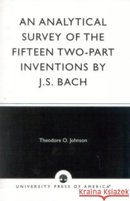 An Analytical Survey of the Fifteen Two-Part Inventions by J.S. Bach Theodore O. Johnson   9780819125835