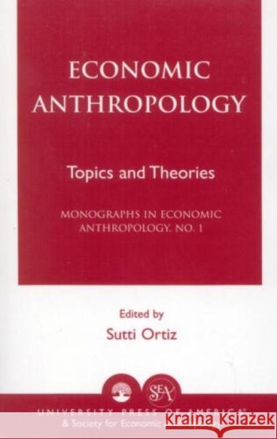 Economic Anthropology: Topics and Theories Ortiz, Sutti 9780819133229 University Press of America