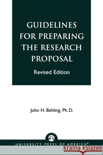 Guidelines for Preparing the Research Proposal, Revised Edition Behling, John H. 9780819137340 University Press of America