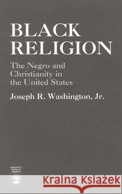 Black Religion: The Negro and Christianity in the United States Washington, Joseph R. 9780819139078