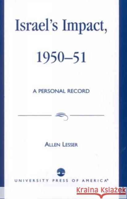 Israel's Impact, 1950-51: A Personal Record Lesser, Allen 9780819141262