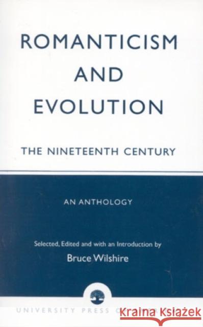 Romanticism and Evolution: The Nineteenth Century: An Anthology Wilshire, Bruce 9780819143839 University Press of America