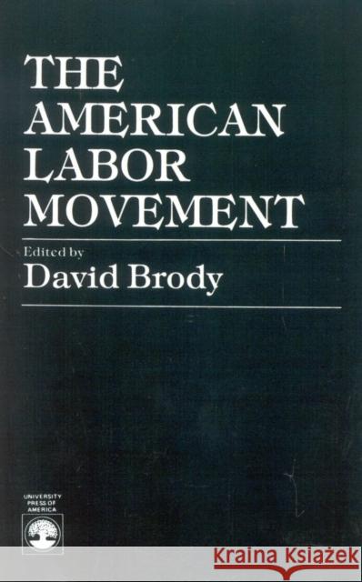 The American Labor Movement David Brody David Brody 9780819146670 University Press of America