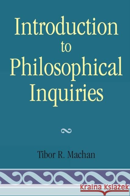 Introduction to Philosophical Inquiiries Tibor R. Machan 9780819149671 University Press of America