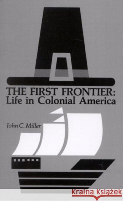 The First Frontier: Life in Colonial America Miller, John C. 9780819149770 University Press of America
