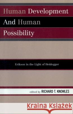 Human Development and Human Possibility: Erikson in the Light of Heidegger Knowles, Richard T. 9780819149930