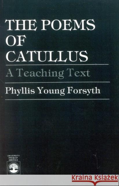 The Poems of Catullus: A Teaching Text Forsyth, Phyllis Young 9780819151513 University Press of America