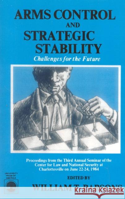Arms Control and Strategic Stability: Challenges for the Future Parsons, William T. 9780819154750