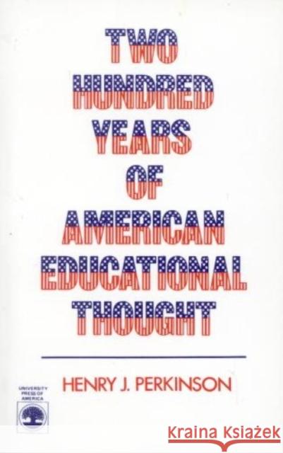 Two Hundred Years of American Educational Thought Henry J. Perkinson 9780819161246 University Press of America