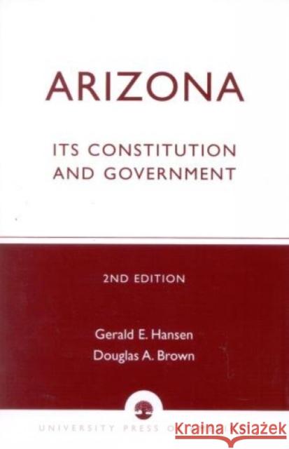Arizona: Its Constitution and Government, Second Edition Hansen, Gerald E. 9780819161444