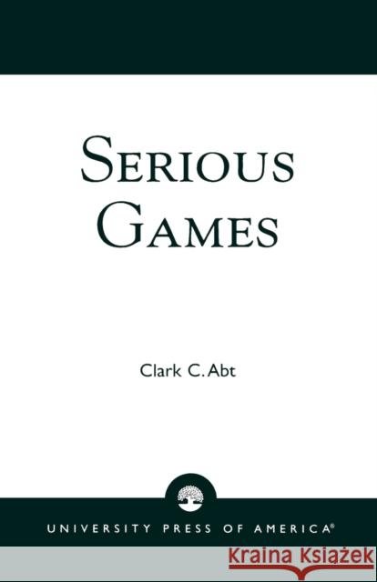 Serious Games Clark C. Abt 9780819161482 University Press of America