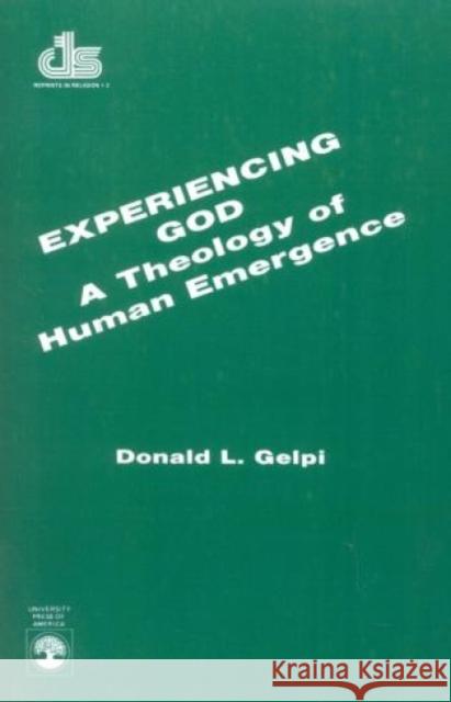 Experiencing God: a Theology of Human Emergence Gelpi, Donald L. 9780819165800 University Press of America