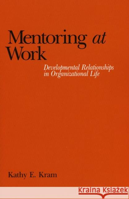 Mentoring at Work: Developmental Relationships in Organizational Life Kram, Kathy E. 9780819167552