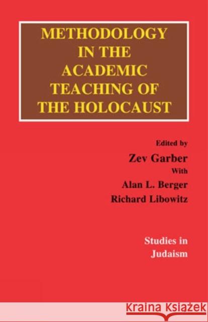 Methodology in the Academic Teaching of the Holocaust Alan L. Berger Zev Garber Richard Libowitz 9780819169624