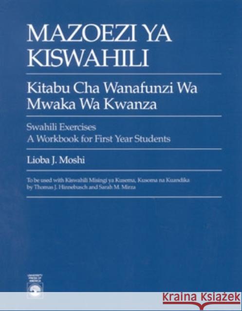 Mazoezi ya Kiswahili: Kitabu cha Wanafunzi wa Mwaka wa Kwanza Swahili Exercises: A Workbook for First Year Students Moshi, Lioba J. 9780819172150 University Press of America