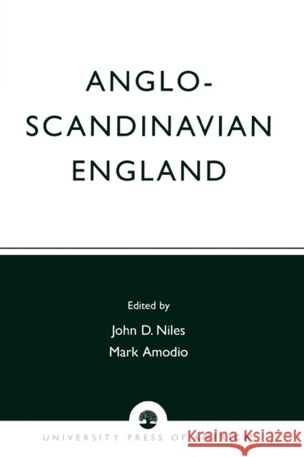 Anglo-Scandinavian England: Norse-English Relations in the Period Before Conquest Old English Colloquium Series, No. 4 Niles, John D. 9780819172686