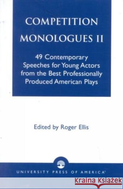 Competition Monologues II: 49 Contemporary Speeches for Young Actors from the Best Professionally Produced American Plays Ellis, Roger 9780819174406